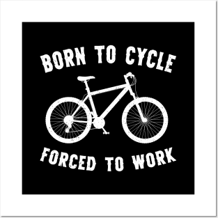 Born To Cycle Forced To Work Funny Cycling Posters and Art